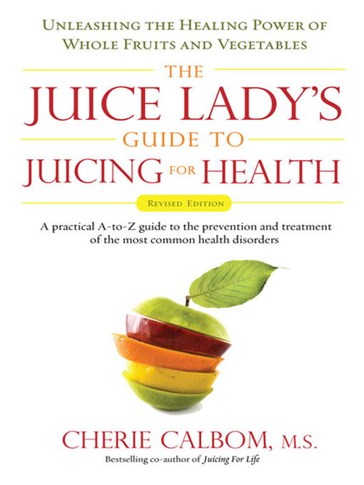 Title details for The Juice Lady's Guide to Juicing for Health by Cherie Calbom - Available